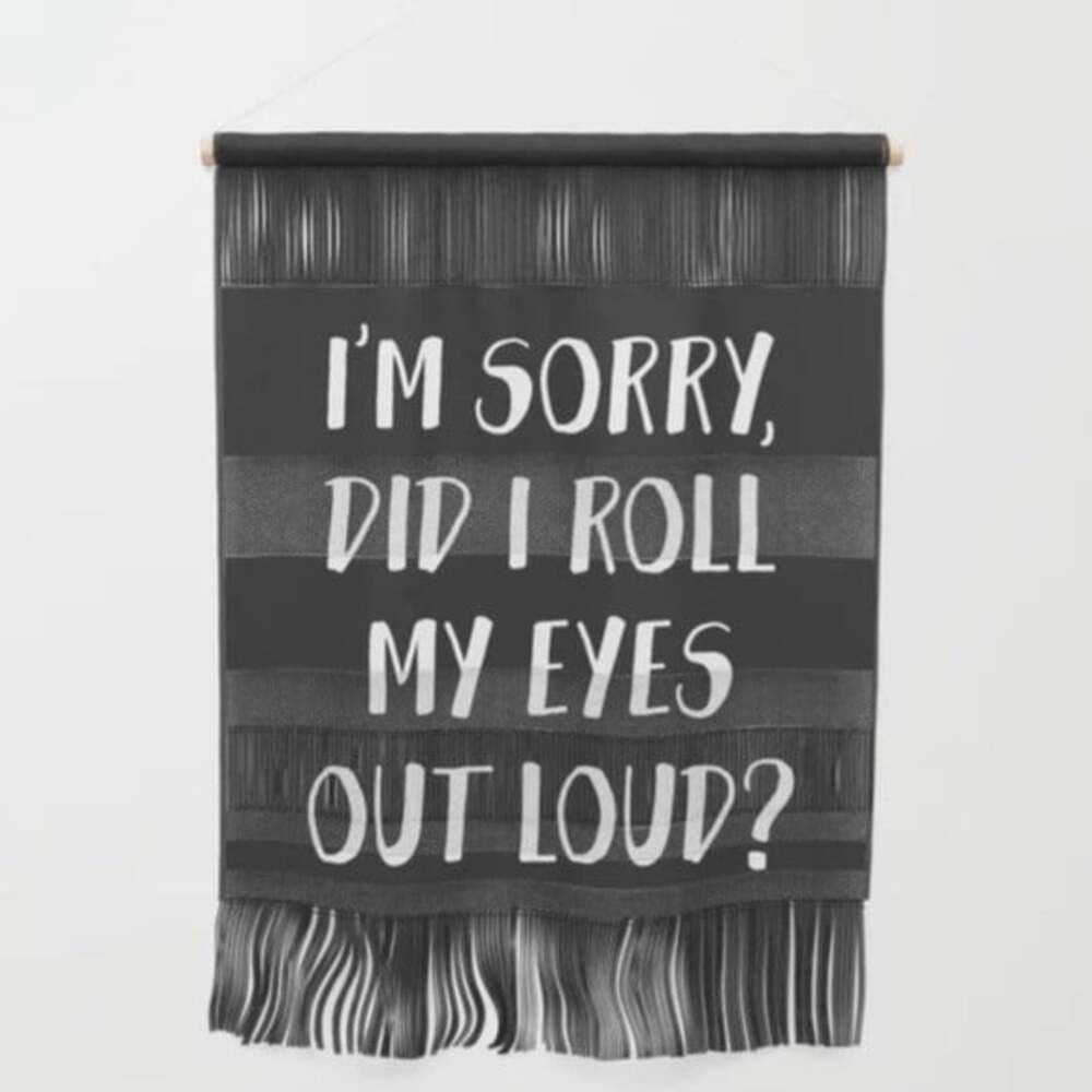 Society6 Wall Hanging Tapestry I'm Sorry Did I Roll My Eyes Out Loud Black